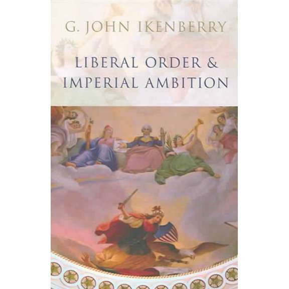 Pre-Owned Liberal Order and Imperial Ambition: Essays on American Power and International Order (Paperback) 0745636500 9780745636504