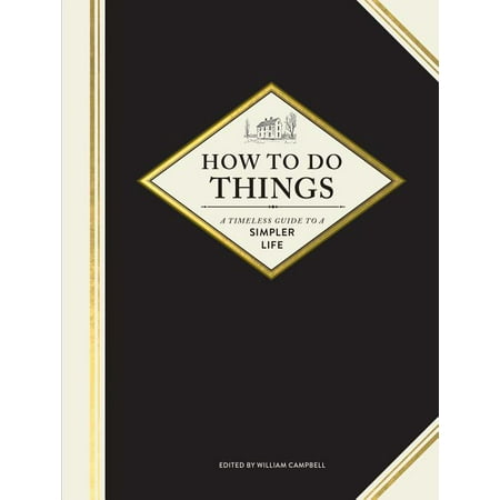 How to Do Things: A Timeless Guide to a Simpler Life (Gardening Books How-To Books Homesteading Books) (Hardcover)