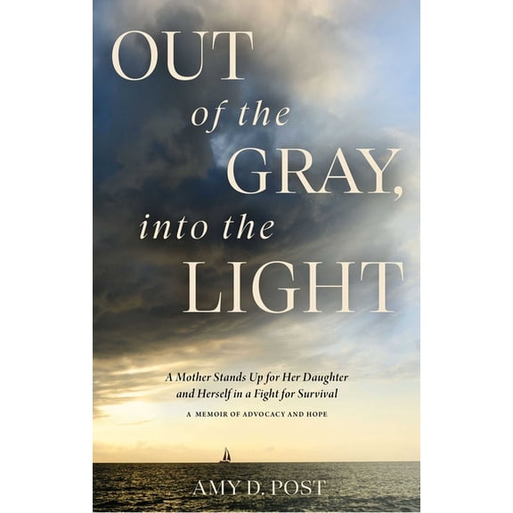 Out of the Gray, Into the Light: A Mother Stands Up for Her Daughter and Herself in a Fight for Survival--A Memoir of Ad, (Hardcover)