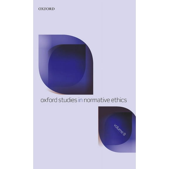 Oxford Studies in Normative Ethics Oxford Studies in Normative Ethics Volume 8, (Hardcover)