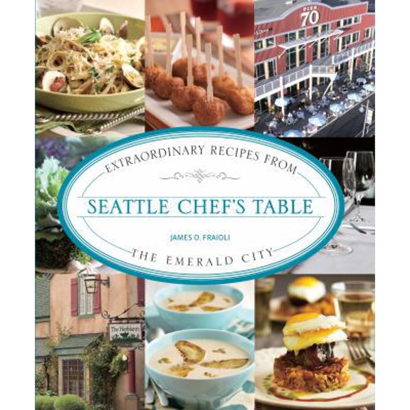 Pre-Owned Seattle Chef's Table: Extraordinary Recipes from the Emerald City (Hardcover) 0762773596 9780762773596