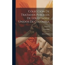 Coleccion De Tratados Publicos De Los Estados Unidos De Colombia: Edicion Oficial; Volume 2 (Hardcover)