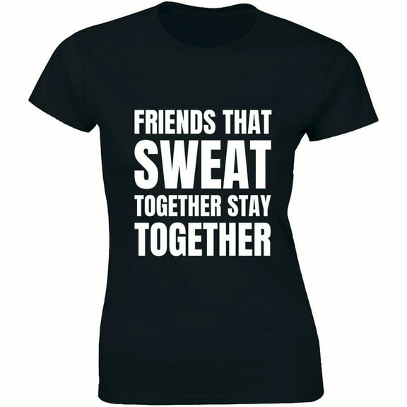 Friends That Sweat Together Stay Together Workout Women's T-Shirt