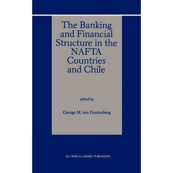 The Banking and Financial Structure in the NAFTA Countries and Chile, (Hardcover)