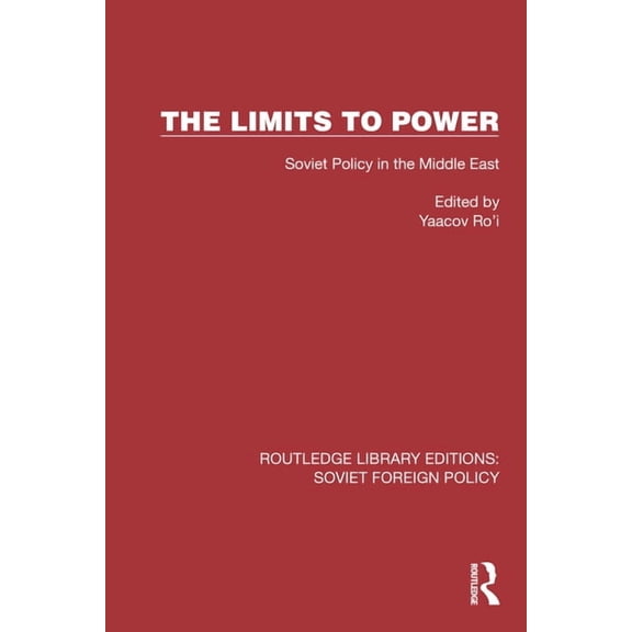 Routledge Library Editions: Soviet Forei The Limits to Power: Soviet Policy in the Middle East, (Hardcover)