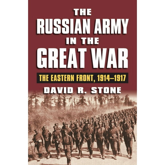Modern War Studies The Russian Army in the Great War: The Eastern Front, 1914-1917, (Hardcover)