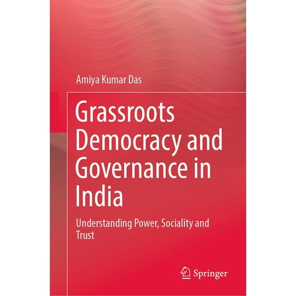 Grassroots Democracy and Governance in India: Understanding Power, Sociality and Trust, (Hardcover)