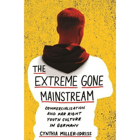 Princeton Studies in Cultural Sociology The Extreme Gone Mainstream: Commercialization and Far Right Youth Culture in Germany, Book 25, (Paperback)