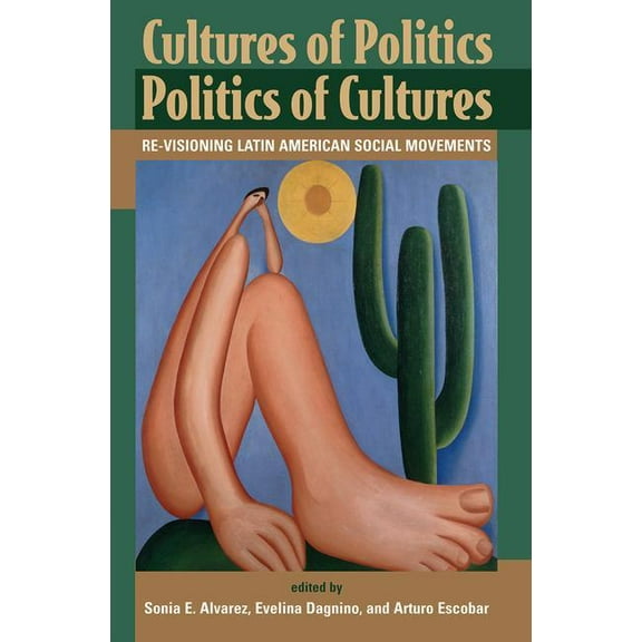 Cultures Of Politics/politics Of Cultures: Revisioning Latin American Social Movements, (Paperback)