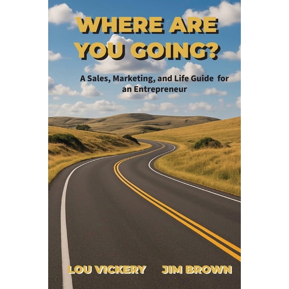 Where Are You Going?: A Sales, Marketing, and Life Guide for an Entrepreneur, (Paperback)