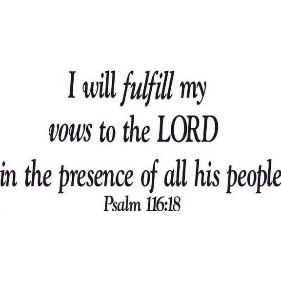 Psalm 116:18, Vinyl Wall Art, I Will Fulfill My Vows To The Lord