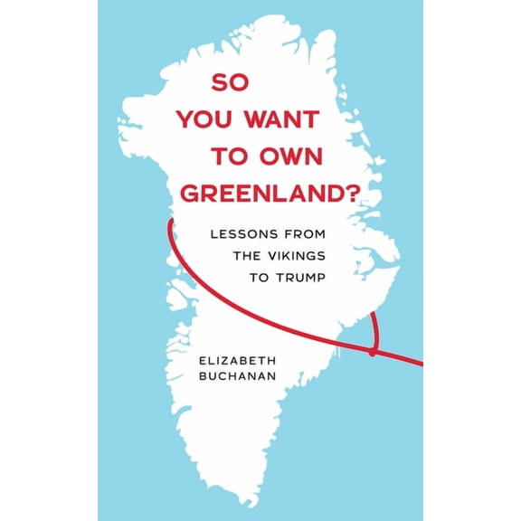 So You Want to Own Greenland?: Lessons from the Vikings to Trump, (Paperback)