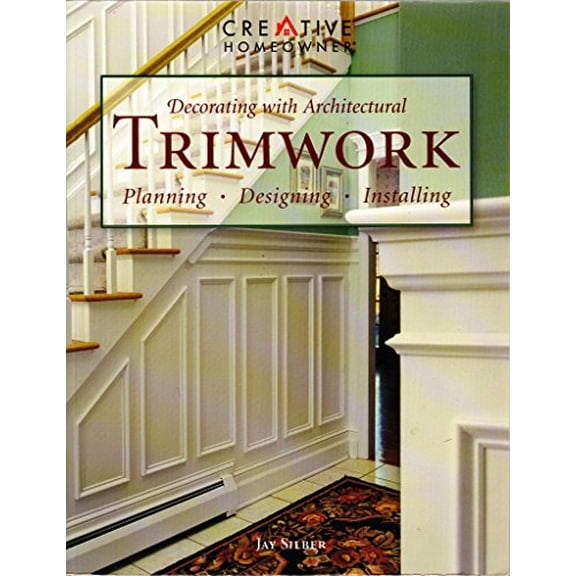 Pre-Owned Decorating With Architectural Trimwork: Planning, Designing, Installing (Paperback) 1580110789 9781580110785
