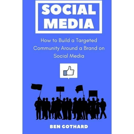 Social Media Marketing: Social Media: How to Build a Targeted Community Around a Brand on Social Media (Paperback)