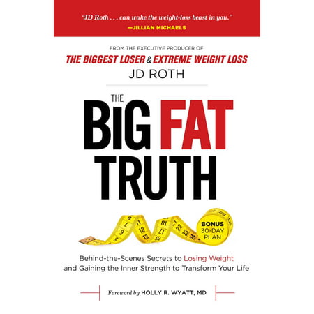 Big Fat Truth : Behind-the-Scenes Secrets to Losing Weight and Gaining the Inner Strength to Transform Your