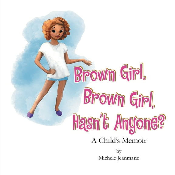 Brown Girl, Brown Girl, Hasn?t Anyone? : A Child?s Memoir