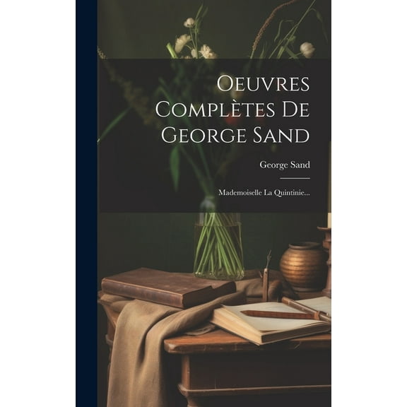 Oeuvres Complètes De George Sand: Mademoiselle La Quintinie... (Hardcover)