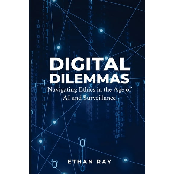 Digital Dilemmas: Navigating Ethics in the Age of AI and Surveillance, (Paperback)