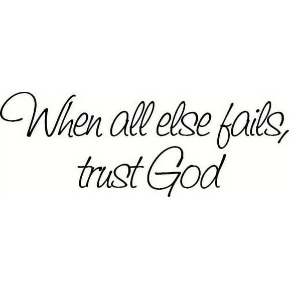 When All Else Fails, Trust God. Bible Verse Inspired Wall Decal, Our Inspirational Christian Scripture Wall Arts Are Made in the Usa.