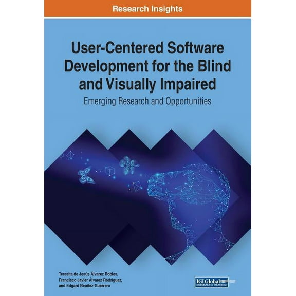 User-Centered Software Development for the Blind and Visually Impaired: Emerging Research and Opportunities, (Paperback)