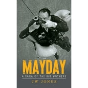 Mayday: A Saga of the Big Mothers -- Jw Jones