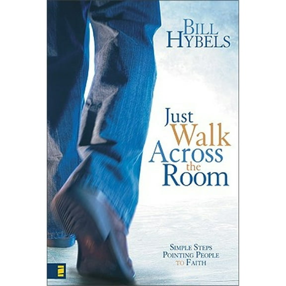 Just Walk Across the Room: Simple Steps Pointing People to Faith (Hardcover) by Bill Hybels