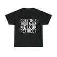 thumbnail image 2 of Does This Shirt Make Me Look Retired Retirement T-Shirt, 2 of 12