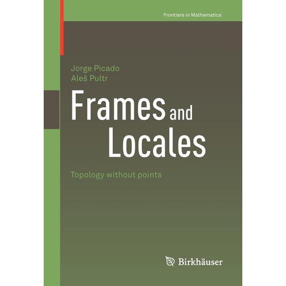 Frontiers in Mathematics Frames and Locales: Topology Without Points, Book 28, (Paperback)