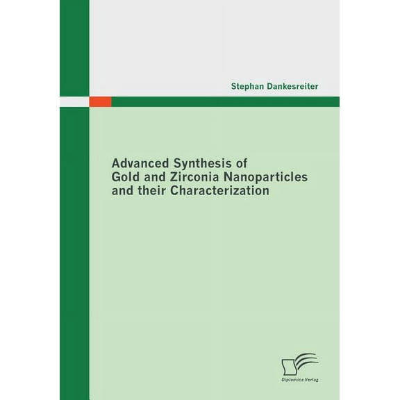 Advanced Synthesis of Gold and Zirconia Nanoparticles and their Characterization (Paperback)