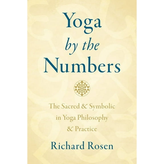Yoga by the Numbers: The Sacred and Symbolic in Yoga Philosophy and Practice, (Paperback)