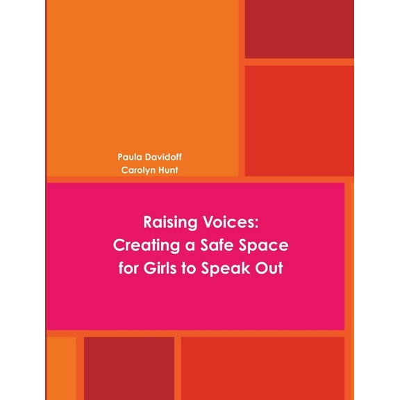 Raising Voices: Creating a Safe Space for Girls to Speak Out, (Paperback)