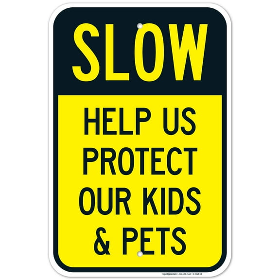 Slow Help Us Protect Our Kids & Pets Sign, Traffic Sign, 12x18 Aluminum