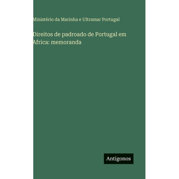 Direitos de padroado de Portugal em Africa: memoranda, (Hardcover)
