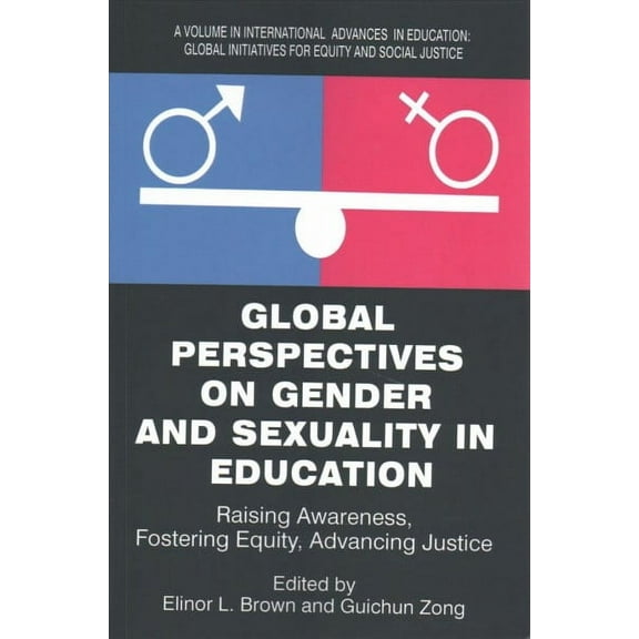International Advances in Education: Global Perspectives on Gender and Sexuality in Education: Raising Awareness, Fostering Equity, Advancing Justice (Paperback)