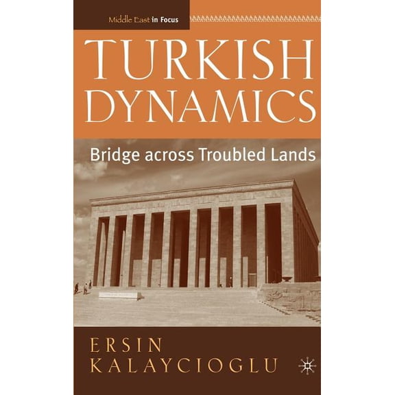Middle East in Focus Turkish Dynamics: Bridge Across Troubled Lands, (Hardcover)