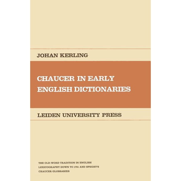 Germanic and Anglistic Studies of the Un Chaucer in Early English Dictionaries: The Old-Word Tradition in English Lexicography Down to 1721 and Speght's Cha, Book 18, (Paperback)