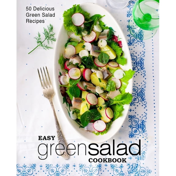 Easy Green Salad Cookbook: 50 Delicious Green Salad Recipes (2nd Edition) (Paperback)