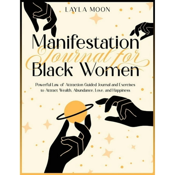 Manifestation Journal for Black Women: Powerful Law of Attraction Guided Journal and Exercises to Attract Wealth, Abunda, (Paperback)