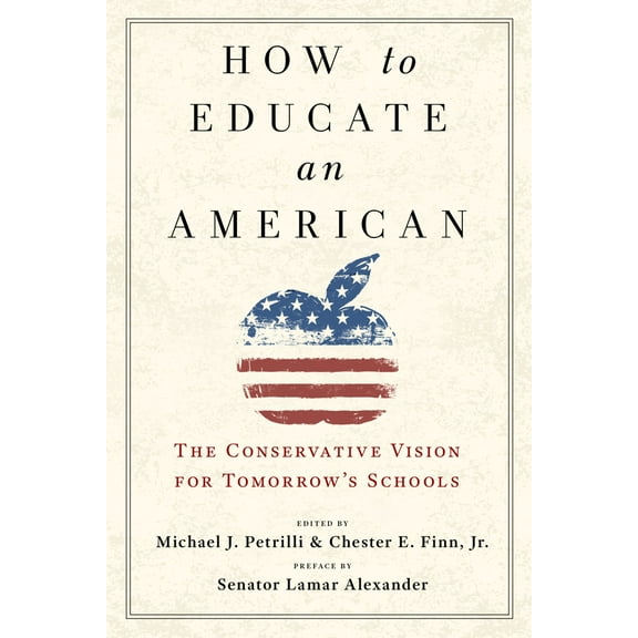 How to Educate an American : The Conservative Vision for Tomorrow's Schools (Edition 1) (Paperback)