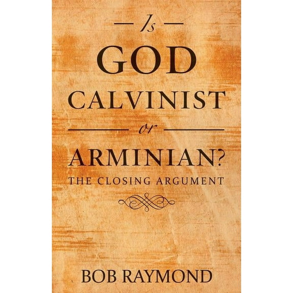Is God Calvinist or Arminian?: The Closing Argument (Paperback)
