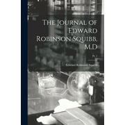 The Journal of Edward Robinson Squibb, M.D; Pt. 1 (Paperback)