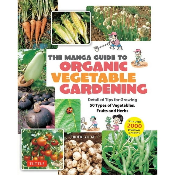 The Manga Guide to Organic Vegetable Gardening: Detailed Tips for Growing 50 Types of Vegetables, Fruits and Herbs (with, (Paperback)