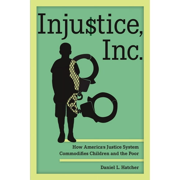 Injustice, Inc., Comment le Système Judiciaire Américain Marchandise les Enfants et les Pauvres