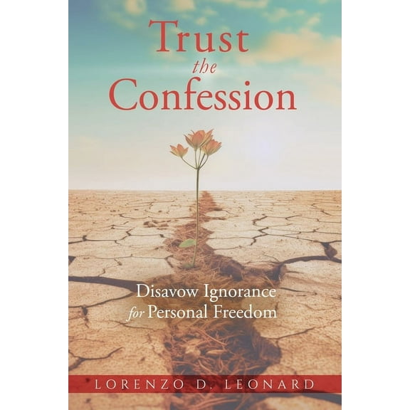Trust the Confession: Disavow Ignorance for Personal Freedom, (Paperback)