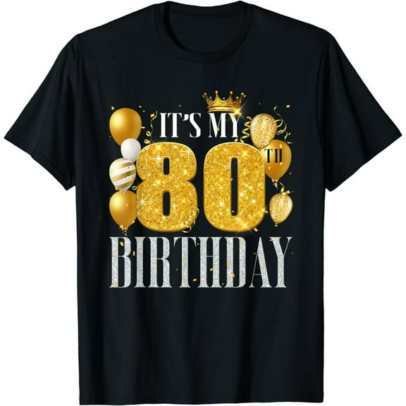 It's My 80th Birthday Funny 80 Year Old Gift For Men Women T-Shirt