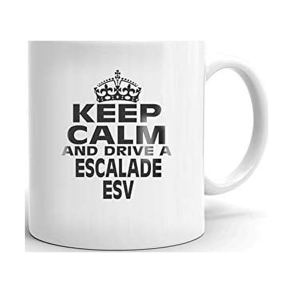 CADILLAC ESCALADE ESV Keep Calm and Drive Coffee Tea Ceramic Mug Office Work Cup Gift 11 oz