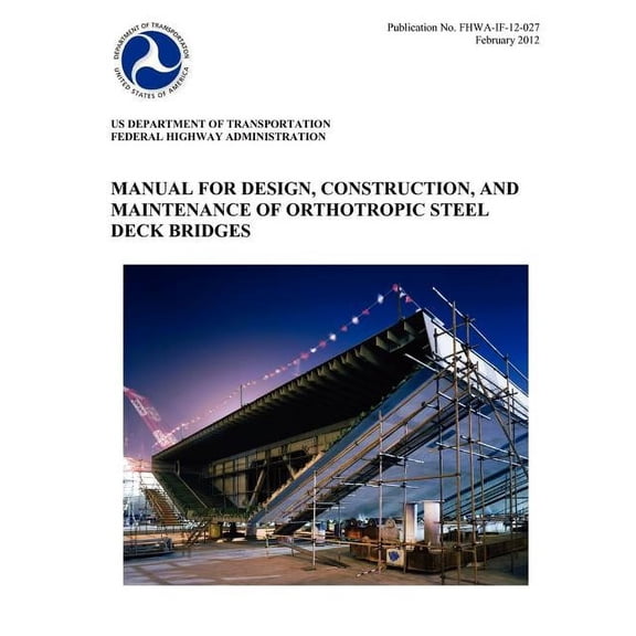 Manual for Design, Construction, and Maitenance of Orthotropic Steel Deck Bridges (Publication No. Fhwa-If-12-027) (Hardcover)