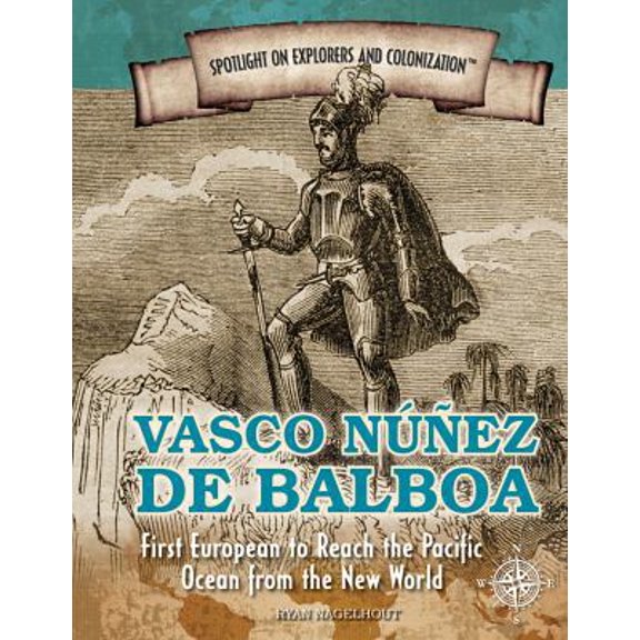 Pre-Owned Vasco Núñez de Balboa: First European to Reach the Pacific Ocean from the New World (Library Binding) 1477788301 9781477788301