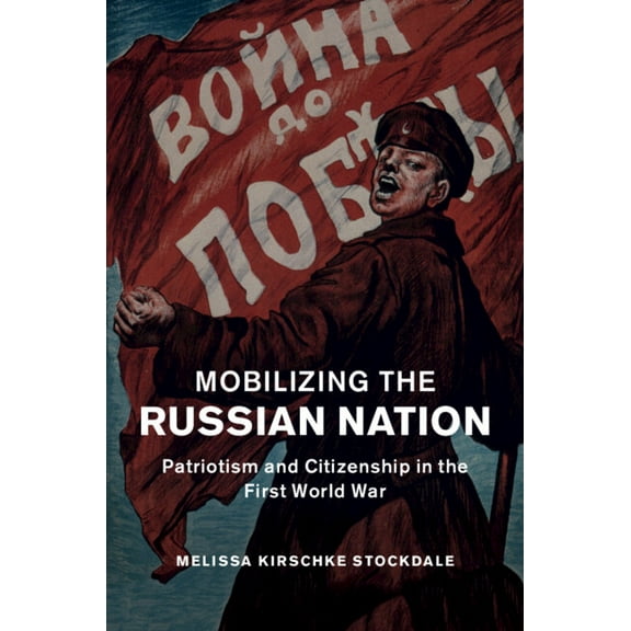 Studies in the Social and Cultural Histo Mobilizing the Russian Nation, Book 45, (Hardcover)