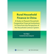 Rural Household Finance in China : A Study on Peasant Household Cooperative Financial Institutions in China from the Perspective of the Household Contract System (Hardcover)